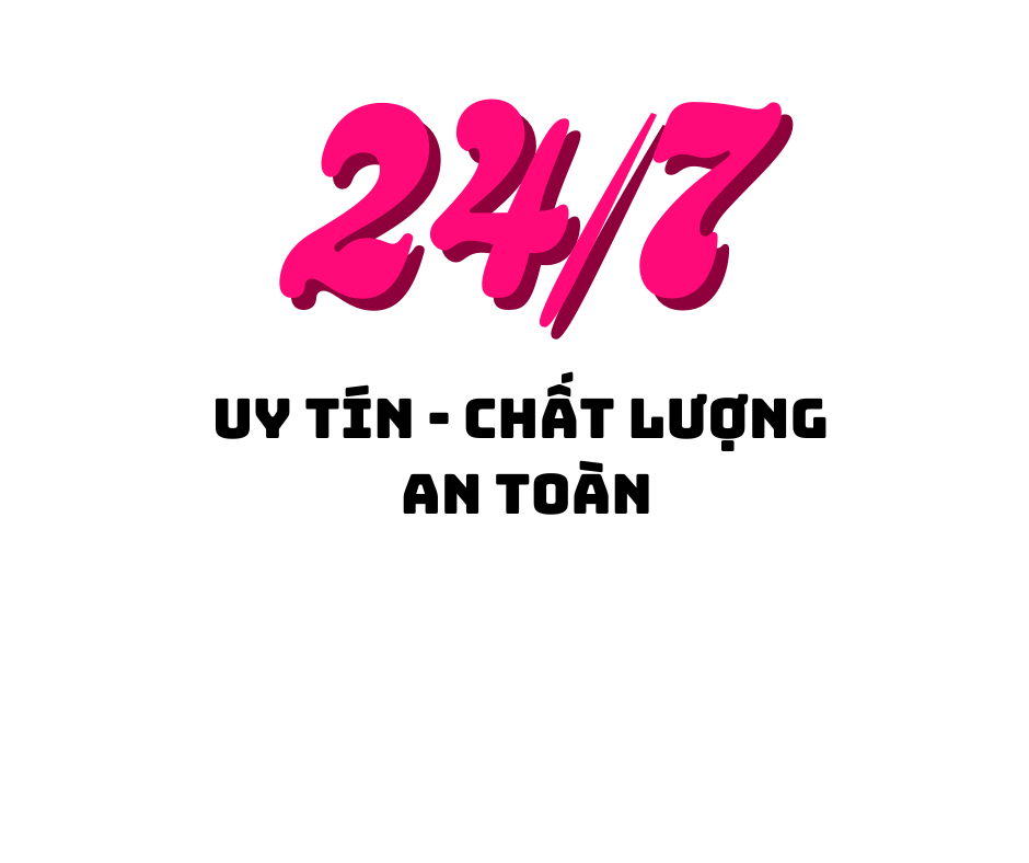 24/7 uy tín chất lượng an toàn